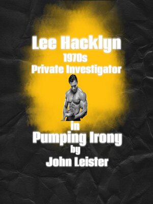cover image of Lee Hacklyn 1970s Private Investigator in Pumping Irony